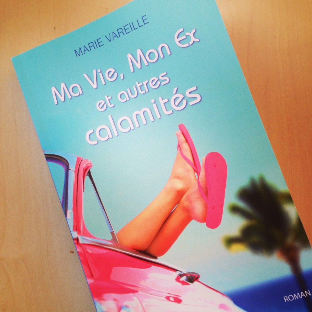 Mon Ex Habite à Côté De Chez Moi Ma lecture de « Ma vie, mon ex et autres calamités » de Marie VAREILLE